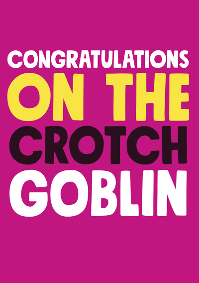 Congratulations on the crotch goblin